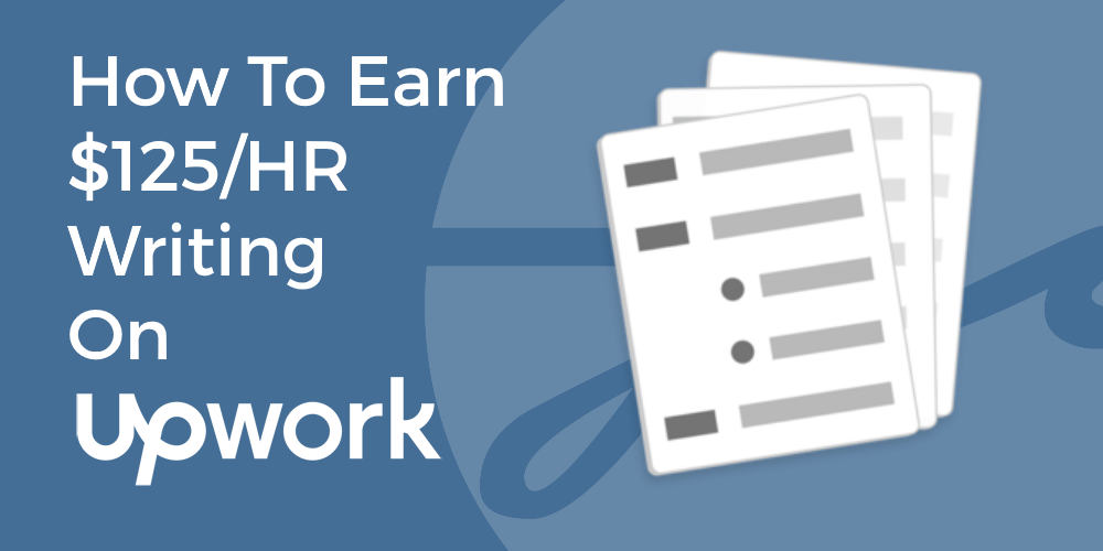 How To Earn $125 Per Hour Writing On Upwork.com