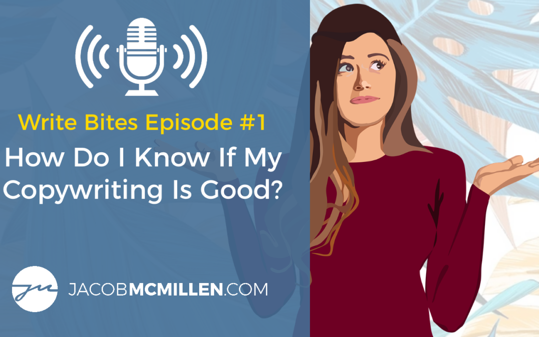 Write Bites Episode #1: How Do I Know If My Copywriting Is Good?