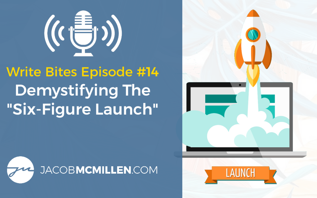 Write Bites Episode #14: Demystifying The “Six-Figure Launch”