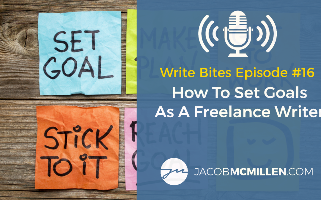 Write Bites Episode #16: How To Set Effective Goals As A Freelancer