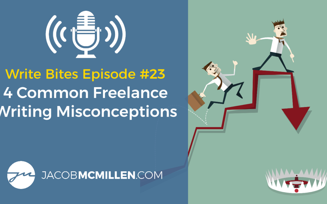 Write Bites Episode #23: Four Common Misconceptions Writers Bring Into Freelancing