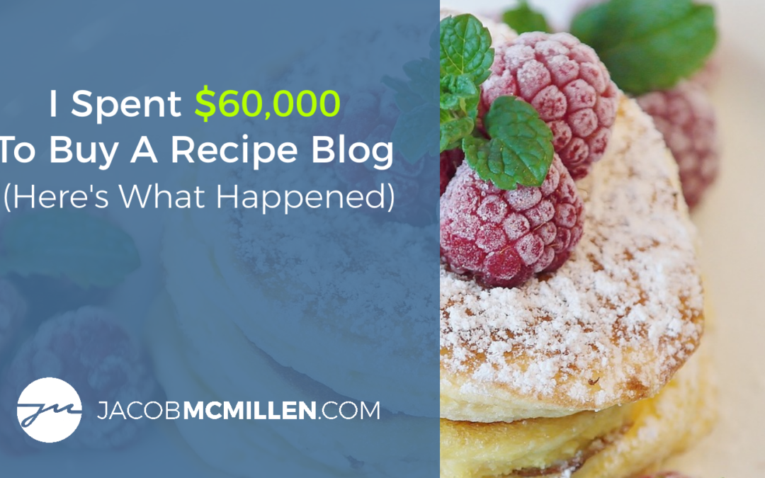 I Spent $60,000 To Buy A Recipe Blog (Here’s What Happened)