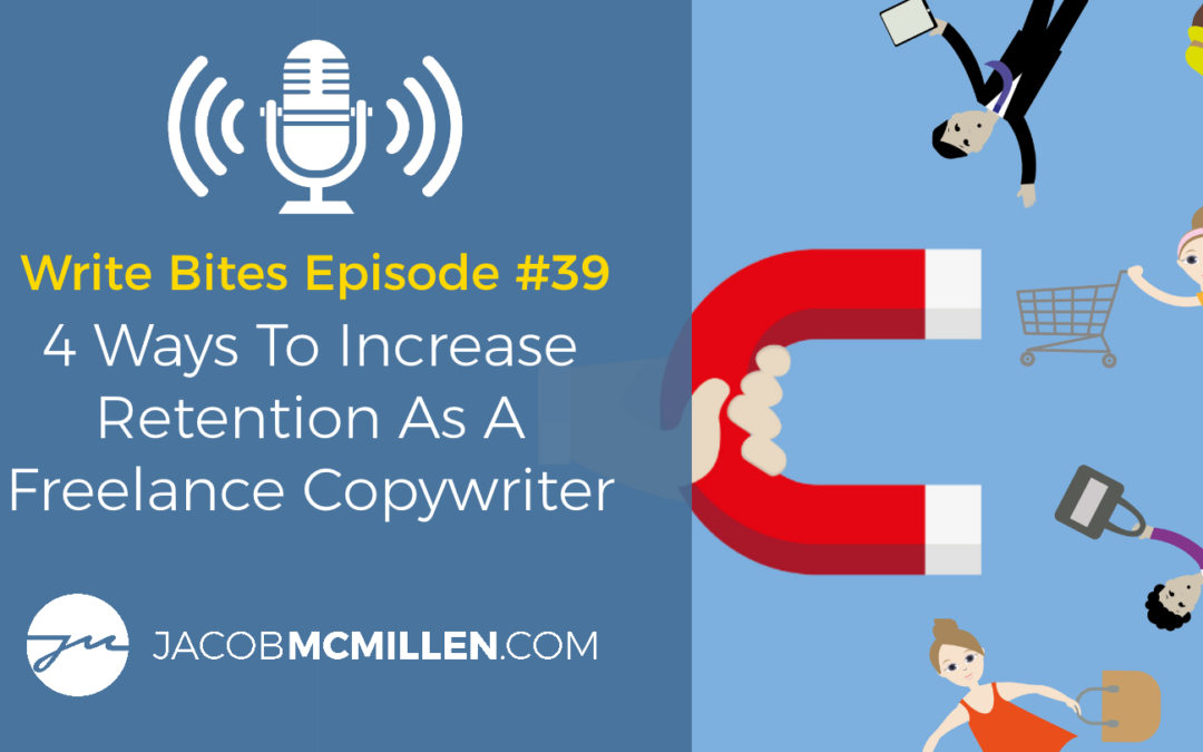 Write Bites Episode #39: Four Ways To Increase Retention As A Freelance Copywriter