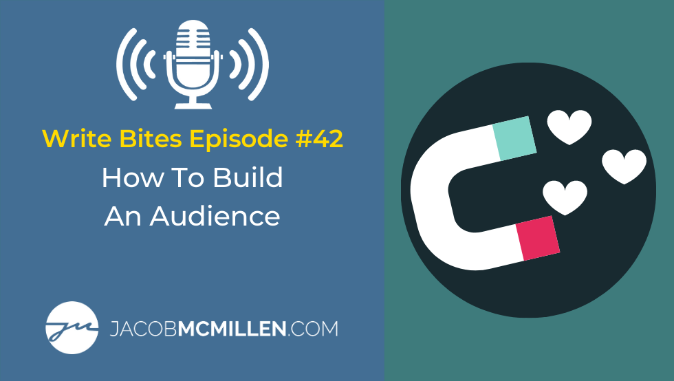 Write Bites #42: How To Build An Audience Through Writing