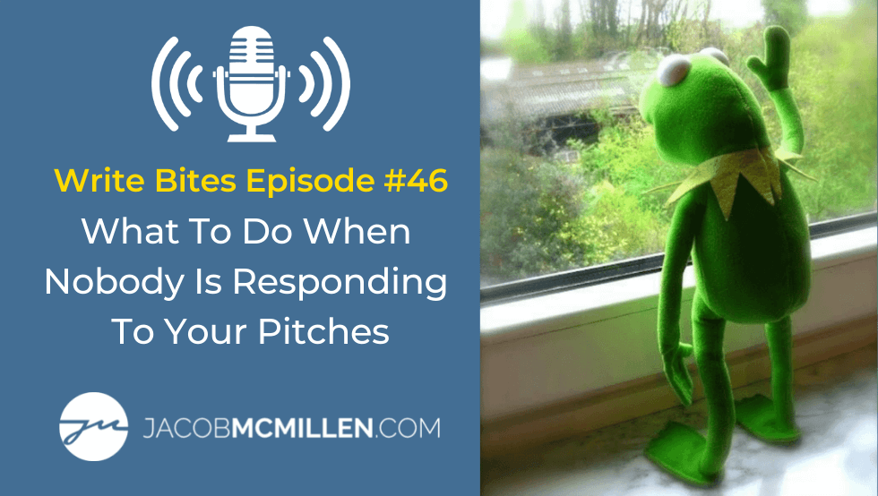 Write Bites Episode #46: What To Do When No One Is Responding To Your Pitches