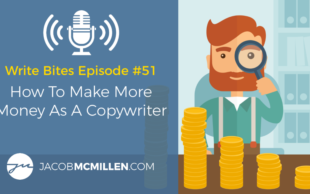 Write Bites #51: How To Make More Money As A Copywriter